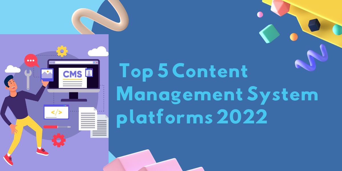 Top 5 Content Management System Platforms 2022